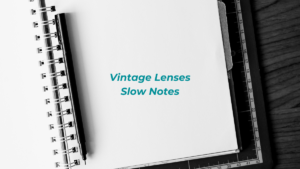 Read more about the article Vintage Lenses Slow Notes